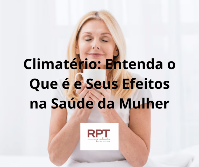 Climatério Entenda o Que é e Seus Efeitos na Saúde da Mulher RPT