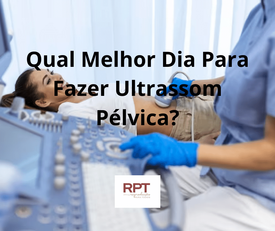 Qual Melhor Dia Para Fazer Ultrassom Pélvica?