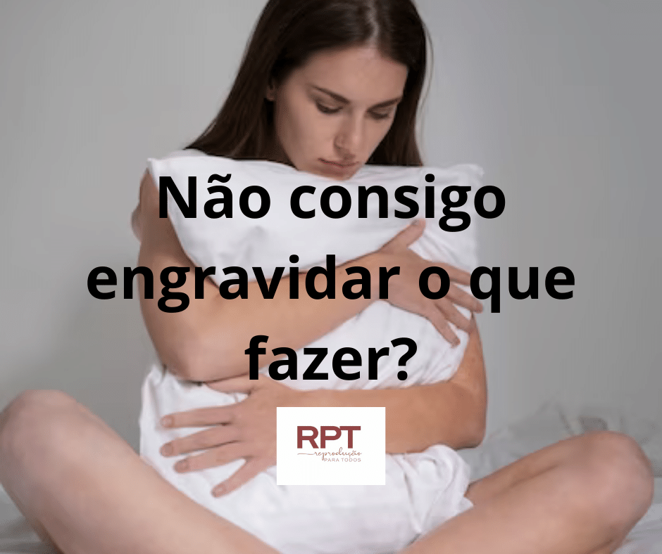 Não consigo engravidar o que fazer?