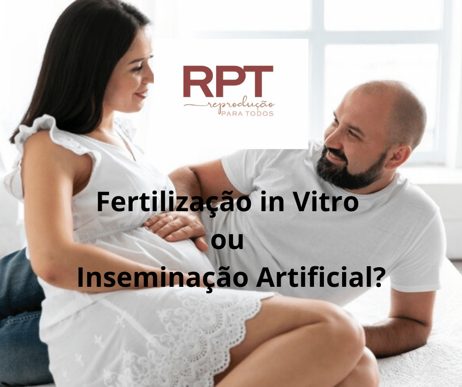 Fertilização in Vitro ou Inseminação Artificial?