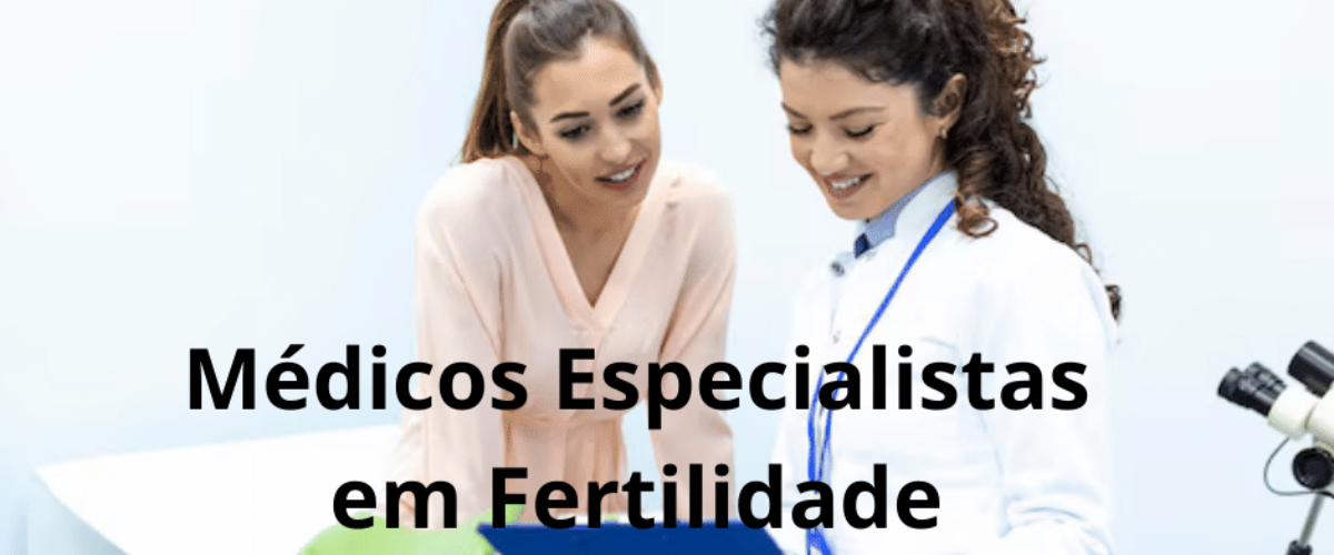 Médicos Especialistas em Fertilidade