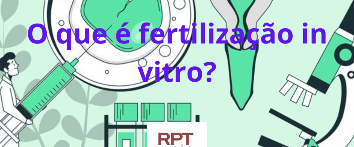 O que é fertilização in vitro?