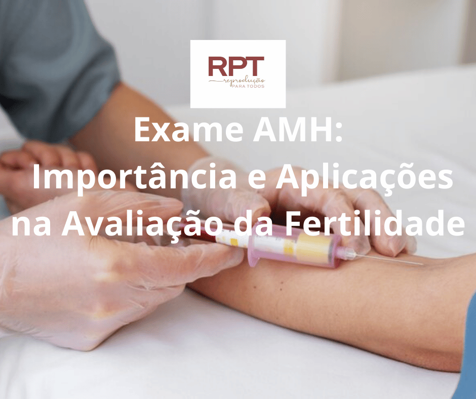 Exame AMH: Importância e Aplicações na Avaliação da Fertilidade