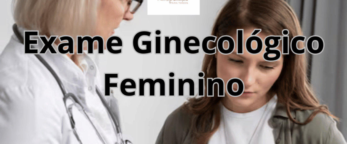 Exame Ginecológico Feminino