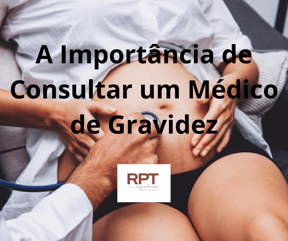 A Importância de Consultar um Médico de Gravidez